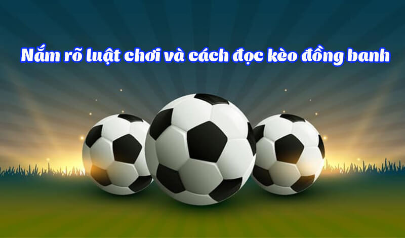 Khái quát vài nét về kèo đồng banh bóng đá