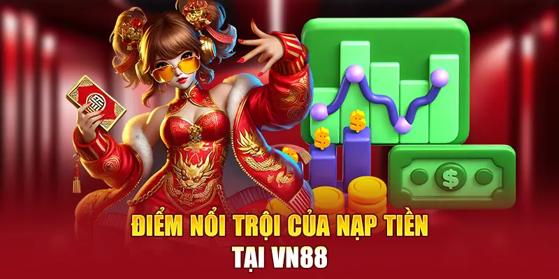 Lý do nạp tiền VN88 được người chơi đánh giá cao