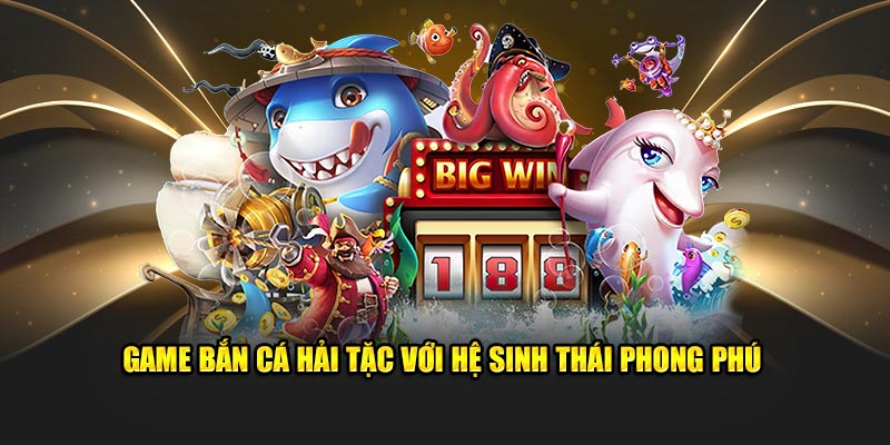 Tìm hiểu trò săn cá Hải Tặc