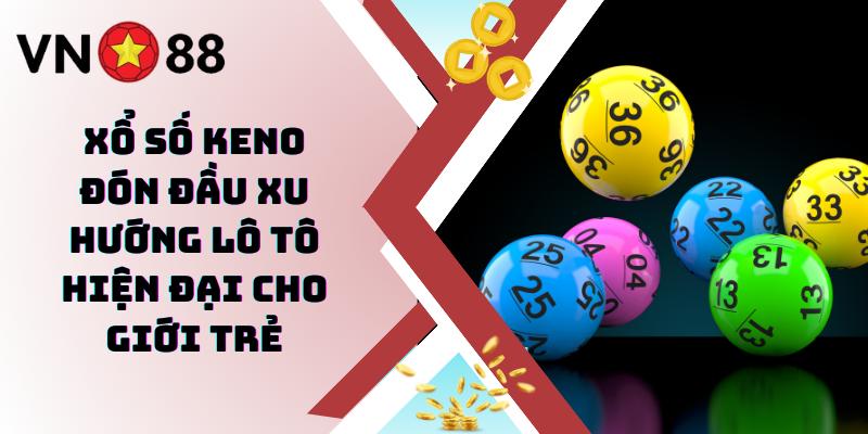 Tổng quan về loại hình xổ số Keno online